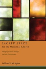 Sacred Space for the Missional Church: Engaging Culture through the Built Environment - eBook