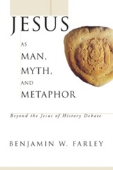 Jesus as Man, Myth, and Metaphor: Beyond the Jesus of History Debate - eBook