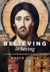 Believing is Seeing: A Guide for Responding to John's Gospel - eBook