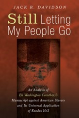 Still Letting My People Go: An Analysis of Eli Washington Caruthers's Manuscript against American Slavery and Its Universal Application of Exodus 10:3 - eBook