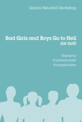 Bad Girls and Boys Go to Hell (or not): Engaging Fundamentalist Evangelicalism - eBook