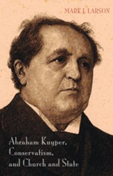 Abraham Kuyper, Conservatism, and Church and State - eBook