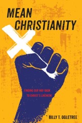 Mean Christianity: Finding Our Way Back to Christ's Likeness - eBook