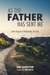 As The Father Has Sent Me: God's Progress of Redemption: Part One - eBook