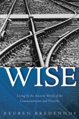 Wise: Living by the Ancient Words of the Commandments and Proverbs - eBook