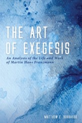 The Art of Exegesis: An Analysis of the Life and Work of Martin Hans Franzmann - eBook