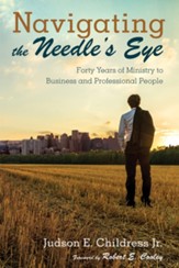 Navigating the Needle's Eye: Forty Years of Ministry to Business and Professional People - eBook