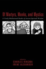 Of Martyrs, Monks, and Mystics: A Yearly Meditational Reader of Ancient Spiritual Wisdom - eBook