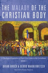 The Malady of the Christian Body: A Theological Exposition of Paul's First Letter to the Corinthians, Volume 1 - eBook