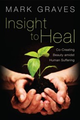 Insight to Heal: Co-Creating Beauty amidst Human Suffering - eBook