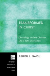 Transformed in Christ: Christology and the Christian Life in John Chrysostom - eBook