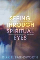 Seeing through Spiritual Eyes: Expand Your View of Spiritual Reality, Uncover the Mystery of Spiritual Warfare, Envision the Path of Spiritual Well-Being - eBook