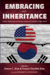 Embracing Our Inheritance: Jubilee Reflections on Korean American Catholics (1966-2016) - eBook