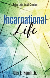 Incarnational Life: Being Light to All Creation - eBook