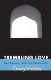 Trembling Love: Fear, Freedom, and the God Who Is for Us - eBook