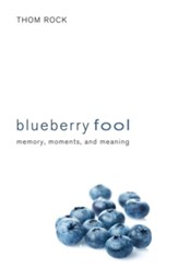 Blueberry Fool: Memory, Moments, and Meaning - eBook