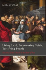 Living Lord, Empowering Spirit, Testifying People: The Story of the Church in the Book of Acts - eBook