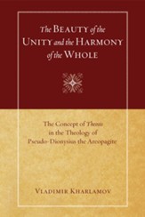 The Beauty of the Unity and the Harmony of the Whole: The Concept of Theosis in the Theology of Pseudo-Dionysius the Areopagite - eBook