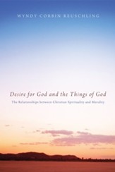 Desire for God and the Things of God: The Relationships between Christian Spirituality and Morality - eBook