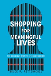Shopping for Meaningful Lives: The Religious Motive of Consumerism - eBook