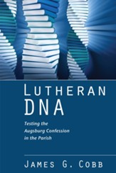 Lutheran DNA: Testing the Augsburg Confession in the Parish - eBook