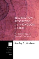 Resurrection, Apocalypse, and the Kingdom of Christ: The Eschatology of Thomas F. Torrance - eBook