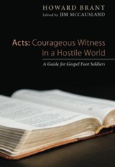 Acts: Courageous Witness in a Hostile World: A Guide for Gospel Foot Soldiers - eBook