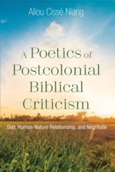 A Poetics of Postcolonial Biblical Criticism: God, Human-Nature Relationship, and Negritude - eBook