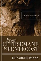 From Gethsemane to Pentecost: A Passion Study - eBook