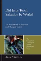 Did Jesus Teach Salvation by Works?: The Role of Works in Salvation in the Synoptic Gospels - eBook