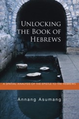 Unlocking the Book of Hebrews: A Spatial Analysis of the Epistle to the Hebrews - eBook