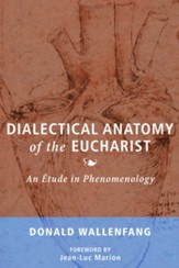 Dialectical Anatomy of the Eucharist: An Etude in Phenomenology - eBook