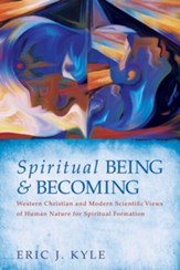 Spiritual Being & Becoming: Western Christian and Modern Scientific Views of Human Nature for Spiritual Formation - eBook