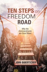 Ten Steps on Freedom Road: Why the Commandments are Good News - eBook