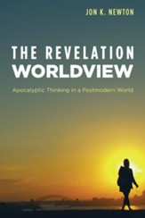 The Revelation Worldview: Apocalyptic Thinking in a Postmodern World - eBook