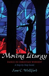 Moving Liturgy: Dance in Christian Worship, A Step-by-Step Guide - eBook