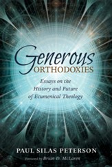 Generous Orthodoxies: Essays on the History and Future of Ecumenical Theology - eBook