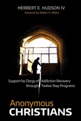 Anonymous Christians: Support by Clergy of Addiction Recovery through Twelve Step Programs - eBook