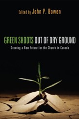 Green Shoots out of Dry Ground: Growing a New Future for the Church in Canada - eBook