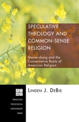 Speculative Theology and Common-Sense Religion: Mercersburg and the Conservative Roots of American Religion - eBook