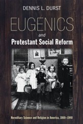 Eugenics and Protestant Social Reform: Hereditary Science and Religion in America, 1860-1940 - eBook