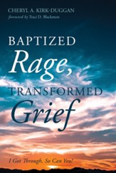 Baptized Rage, Transformed Grief: I Got Through, So Can You - eBook