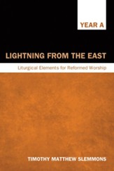 Lightning from the East: Liturgical Elements for Reformed Worship, Year A - eBook