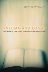 Pneuma and Logos: The Role of the Spirit in Biblical Hermeneutics - eBook