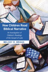 How Children Read Biblical Narrative: An Investigation of Children's Readings of the Gospel of Luke - eBook