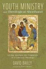 Youth Ministry and Theological Shorthand: Living Amongst the Fragments of a Coherent Theology - eBook
