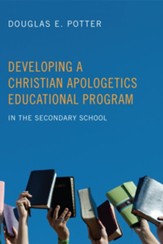 Developing a Christian Apologetics Educational Program: In the Secondary School - eBook