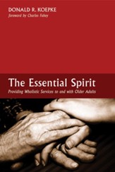 The Essential Spirit: Providing Wholistic Services to and with Older Adults - eBook