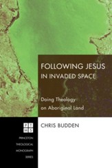 Following Jesus in Invaded Space: Doing Theology on Aboriginal Land - eBook