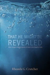 That He Might Be Revealed: Water Imagery and the Identity of Jesus in the Gospel of John - eBook